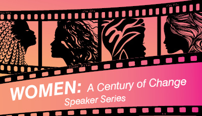 Women: A Century of Change Speaker Series