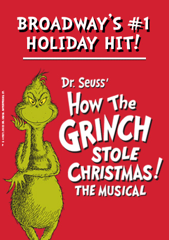 Learn more: DR. SEUSS' HOW THE GRINCH STOLE CHRISTMAS! THE MUSCIAL